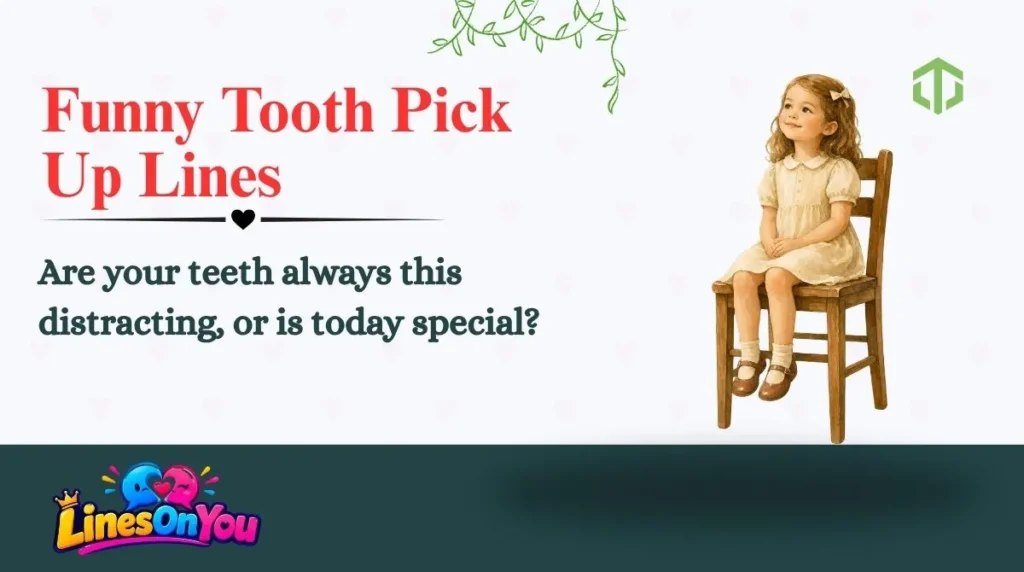 Funny Tooth Pick Up Lines