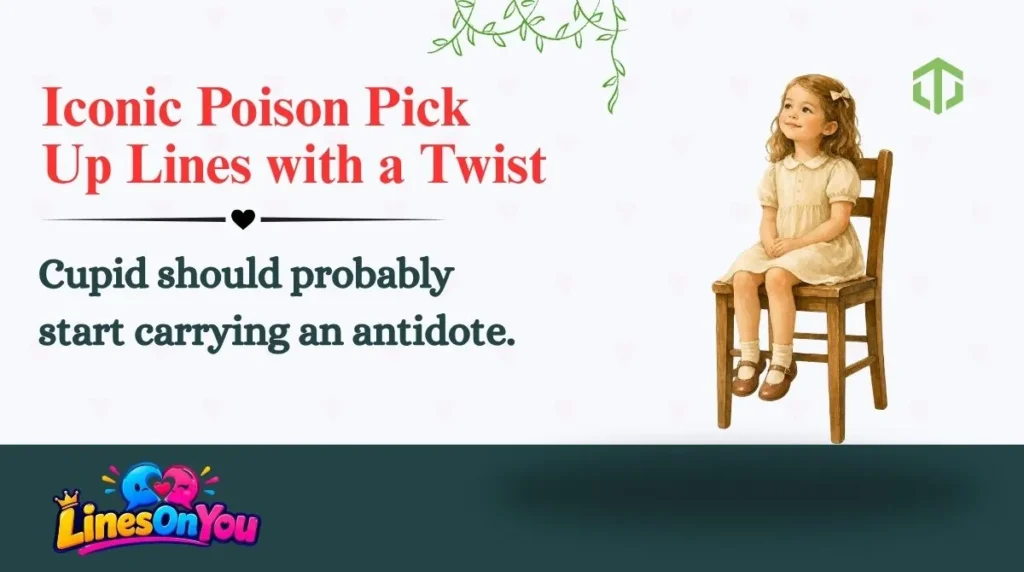 Iconic Poison Pick Up Lines with a Twist