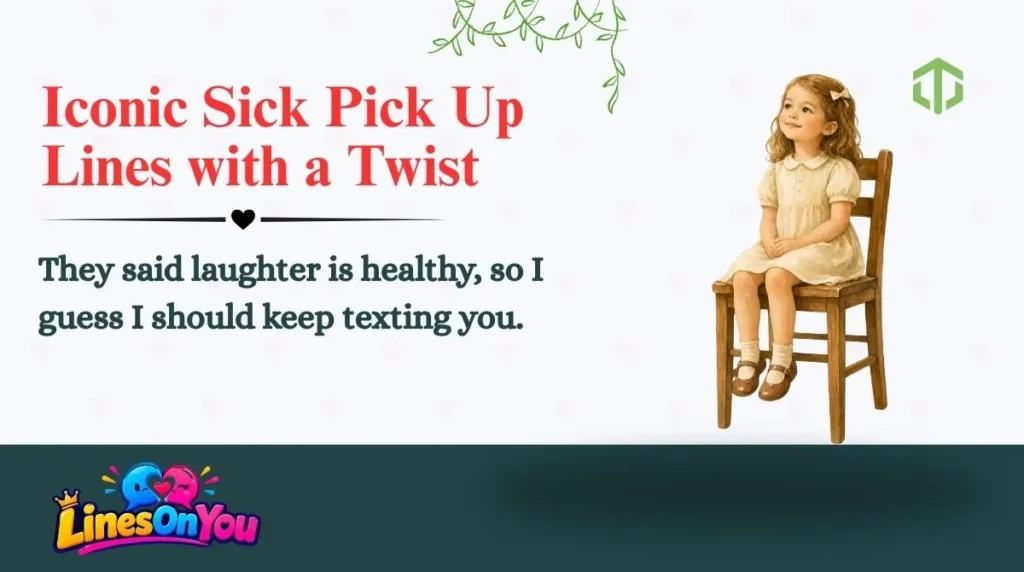 Iconic Sick Pick Up Lines with a Twist