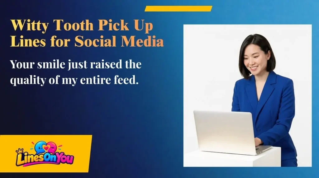 Witty Tooth Pick Up Lines for Social Media